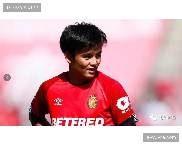 久保建英租借马洛卡表现抢眼，助球队稳步攀升冲击联赛前列