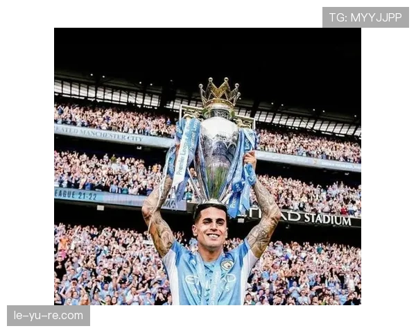 若昂·坎塞洛:英超冠军主力边后卫角色解析